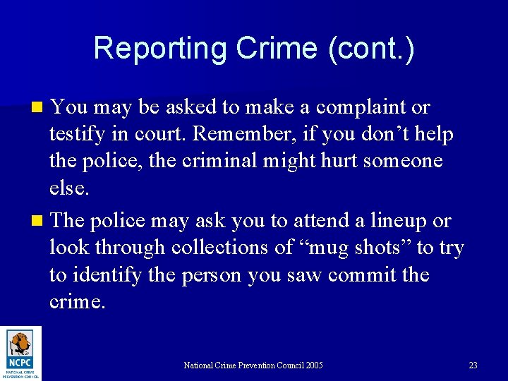 Reporting Crime (cont. ) n You may be asked to make a complaint or