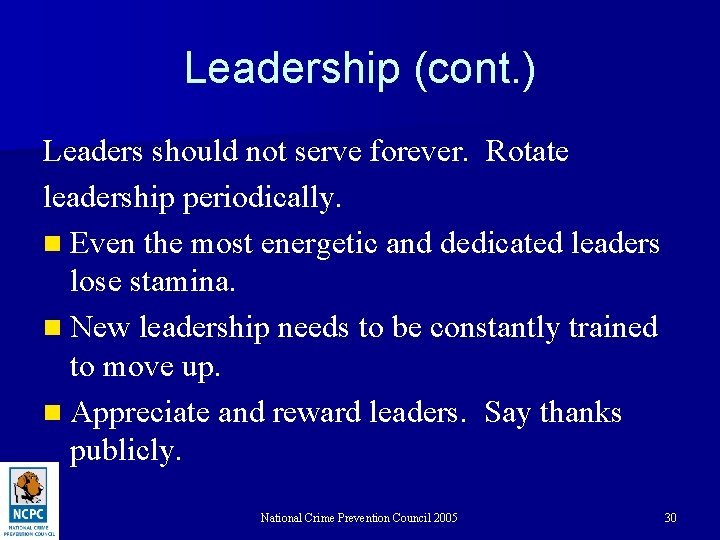 Leadership (cont. ) Leaders should not serve forever. Rotate leadership periodically. n Even the