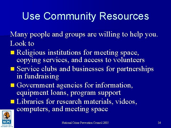Use Community Resources Many people and groups are willing to help you. Look to