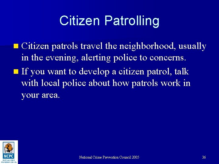 Citizen Patrolling n Citizen patrols travel the neighborhood, usually in the evening, alerting police