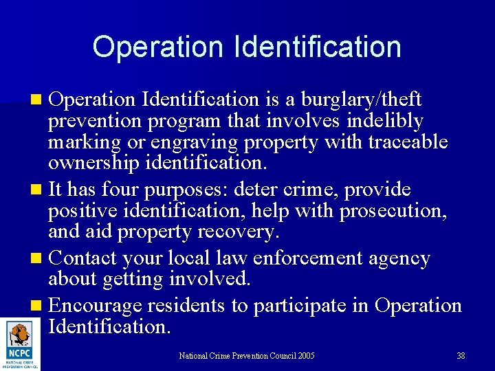 Operation Identification n Operation Identification is a burglary/theft prevention program that involves indelibly marking