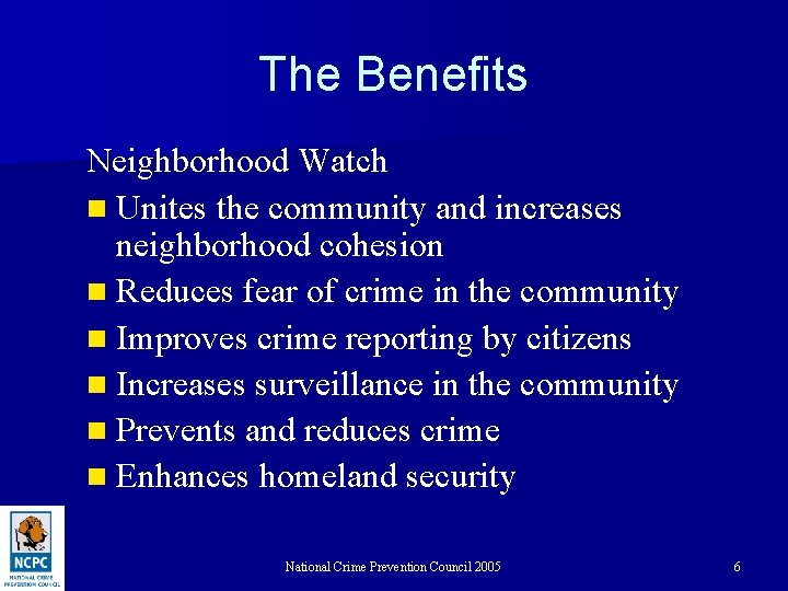 The Benefits Neighborhood Watch n Unites the community and increases neighborhood cohesion n Reduces