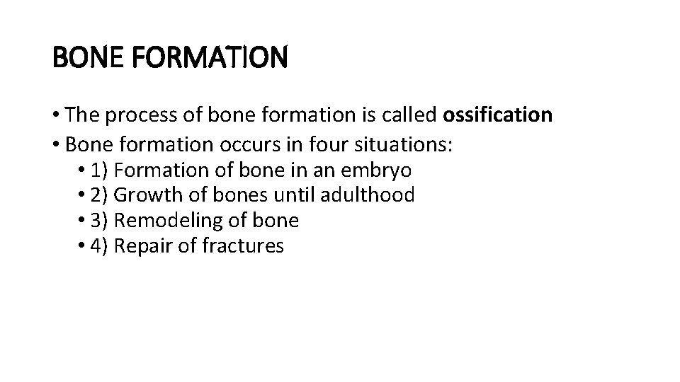 BONE FORMATION • The process of bone formation is called ossification • Bone formation