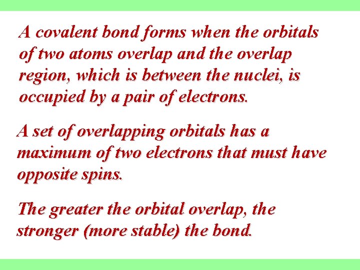 A covalent bond forms when the orbitals of two atoms overlap and the overlap