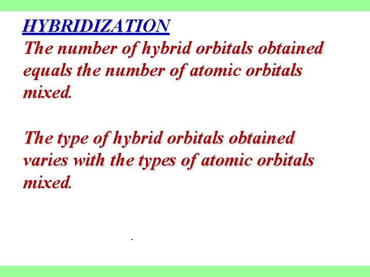 HYBRIDIZATION The number of hybrid orbitals obtained equals the number of atomic orbitals mixed.