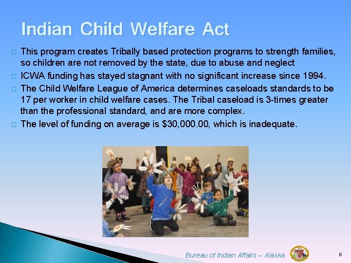 � � Indian Child Welfare Act This program creates Tribally based protection programs to