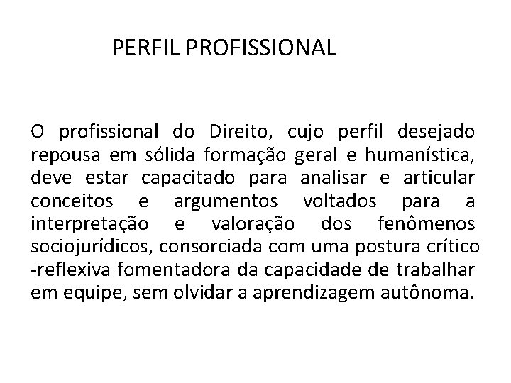 PERFIL PROFISSIONAL O profissional do Direito, cujo perfil desejado repousa em sólida formação geral