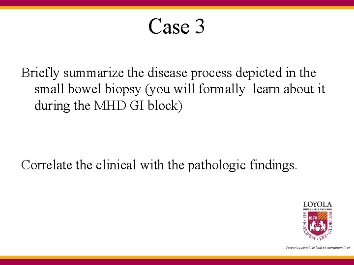Case 3 Briefly summarize the disease process depicted in the small bowel biopsy (you
