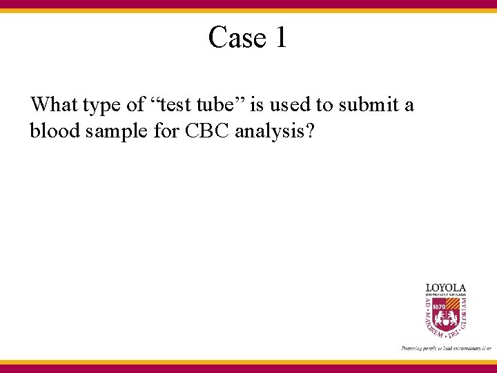 Case 1 What type of “test tube” is used to submit a blood sample