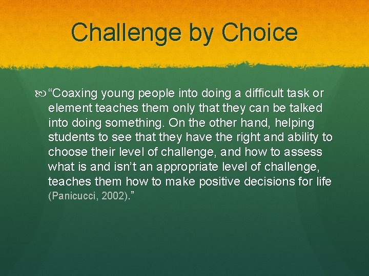 Challenge by Choice “Coaxing young people into doing a difficult task or element teaches