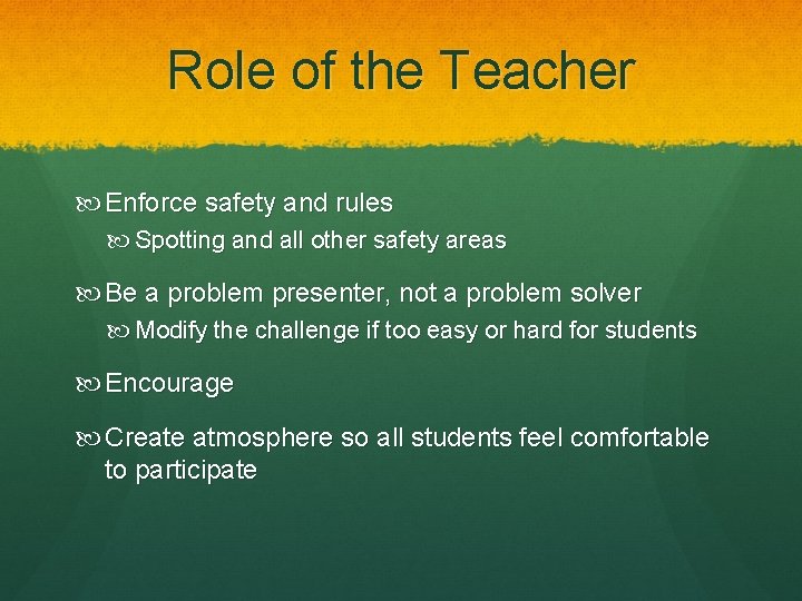 Role of the Teacher Enforce safety and rules Spotting and all other safety areas