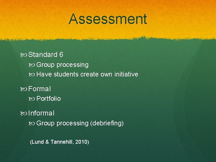 Assessment Standard 6 Group processing Have students create own initiative Formal Portfolio Informal Group