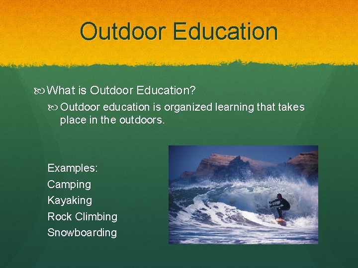 Outdoor Education What is Outdoor Education? Outdoor education is organized learning that takes place