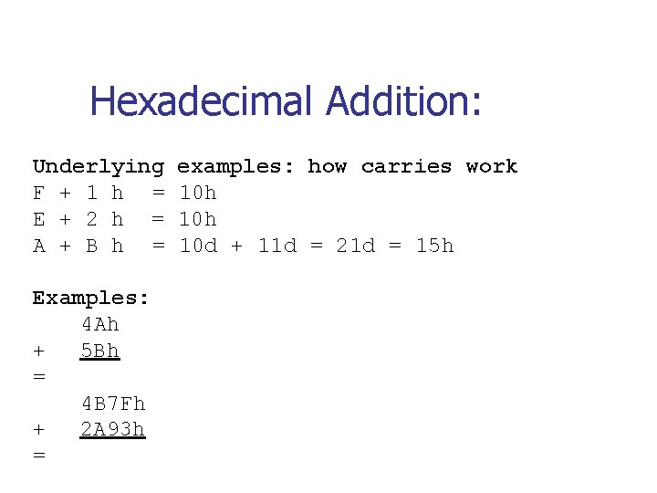 Hexadecimal Addition: Underlying examples: how carries work F + 1 h = 10 h Hexadecimal Addition: Underlying examples: how carries work F + 1 h = 10 h