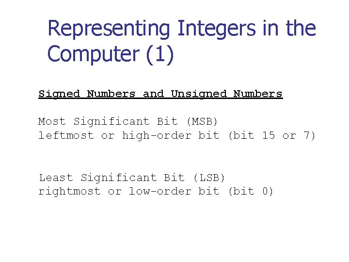 Representing Integers in the Computer (1) Signed Numbers and Unsigned Numbers Most Significant Bit Representing Integers in the Computer (1) Signed Numbers and Unsigned Numbers Most Significant Bit
