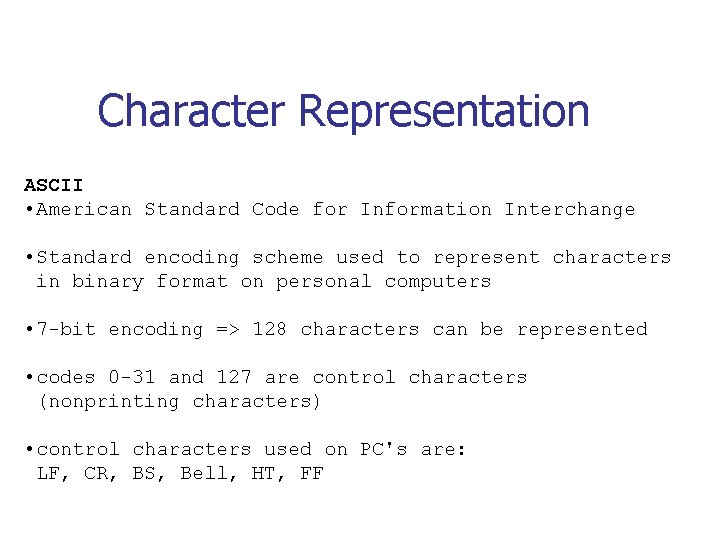 Character Representation ASCII • American Standard Code for Information Interchange • Standard encoding scheme Character Representation ASCII • American Standard Code for Information Interchange • Standard encoding scheme
