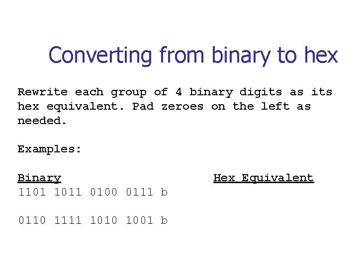 Converting from binary to hex Rewrite each group of 4 binary digits as its Converting from binary to hex Rewrite each group of 4 binary digits as its
