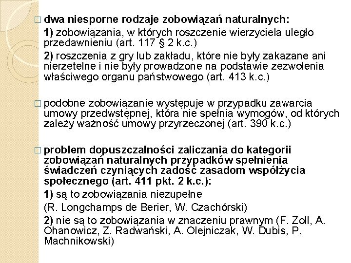 � dwa niesporne rodzaje zobowiązań naturalnych: 1) zobowiązania, w których roszczenie wierzyciela uległo przedawnieniu