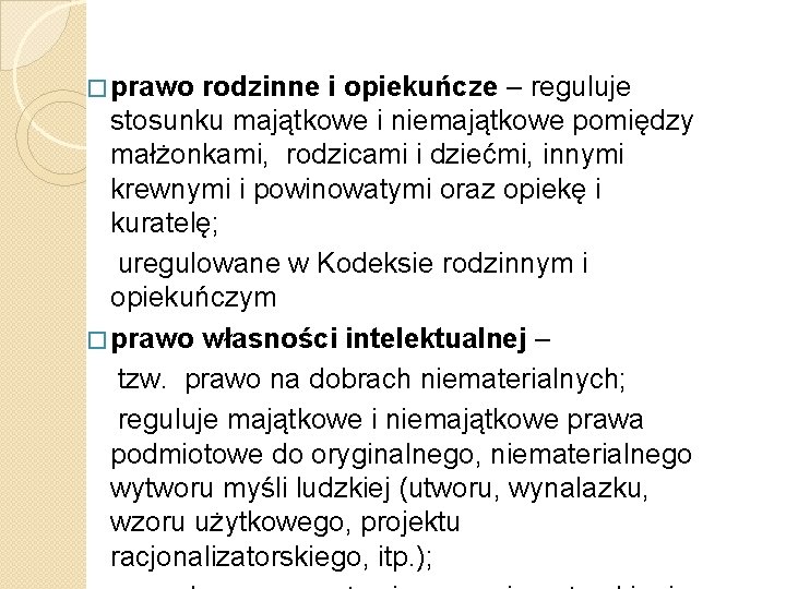 rodzinne i opiekuńcze – reguluje stosunku majątkowe i niemajątkowe pomiędzy małżonkami, rodzicami i dziećmi,