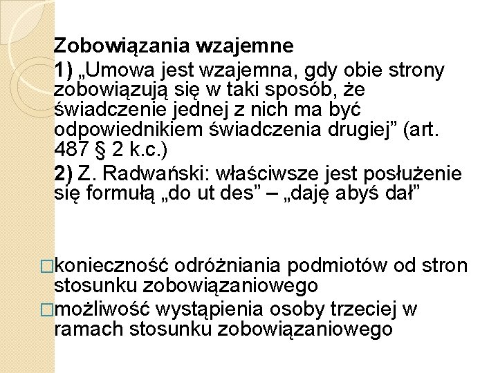 Zobowiązania wzajemne 1) „Umowa jest wzajemna, gdy obie strony zobowiązują się w taki sposób,