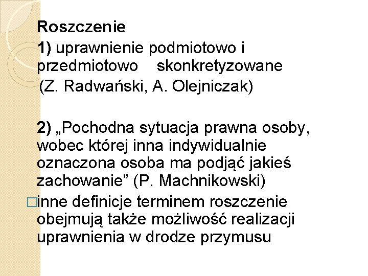 Roszczenie 1) uprawnienie podmiotowo i przedmiotowo skonkretyzowane (Z. Radwański, A. Olejniczak) 2) „Pochodna sytuacja