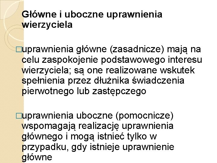 Główne i uboczne uprawnienia wierzyciela �uprawnienia główne (zasadnicze) mają na celu zaspokojenie podstawowego interesu