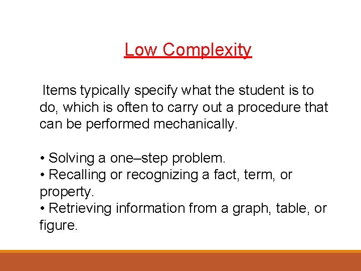 Low Complexity Items typically specify what the student is to do, which is often
