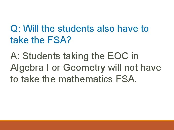Q: Will the students also have to take the FSA? A: Students taking the