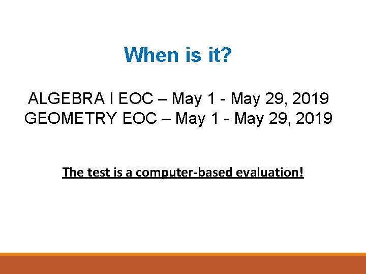 When is it? ALGEBRA I EOC – May 1 - May 29, 2019 GEOMETRY