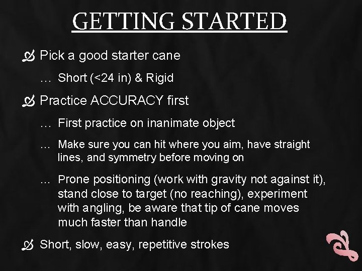GETTING STARTED Pick a good starter cane … Short (<24 in) & Rigid Practice