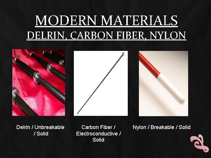 MODERN MATERIALS DELRIN, CARBON FIBER, NYLON Delrin / Unbreakable / Solid Carbon Fiber /