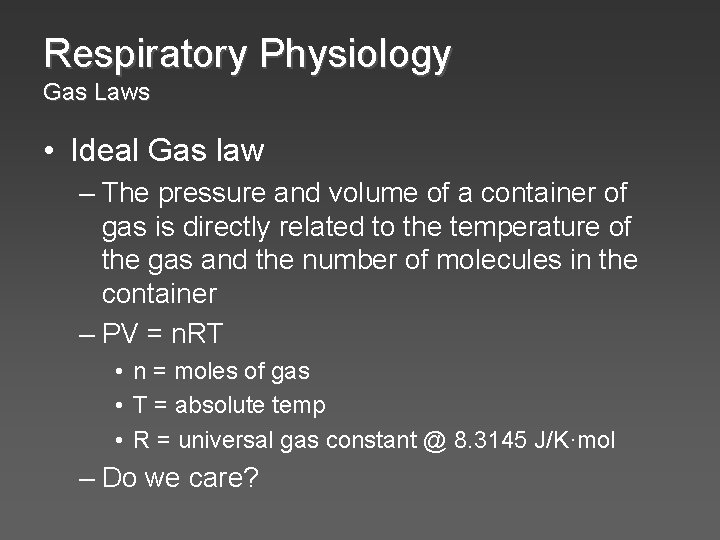 Respiratory Physiology Gas Laws • Ideal Gas law – The pressure and volume of