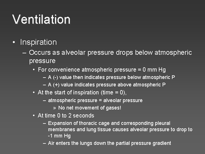 Ventilation • Inspiration – Occurs as alveolar pressure drops below atmospheric pressure • For