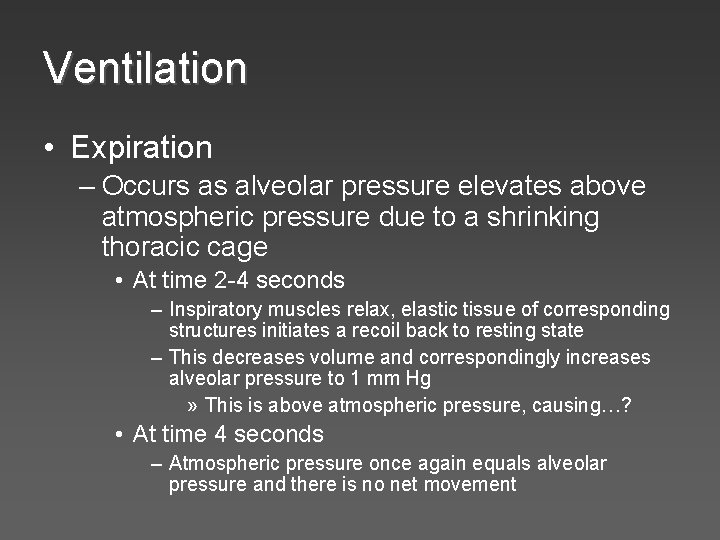 Ventilation • Expiration – Occurs as alveolar pressure elevates above atmospheric pressure due to
