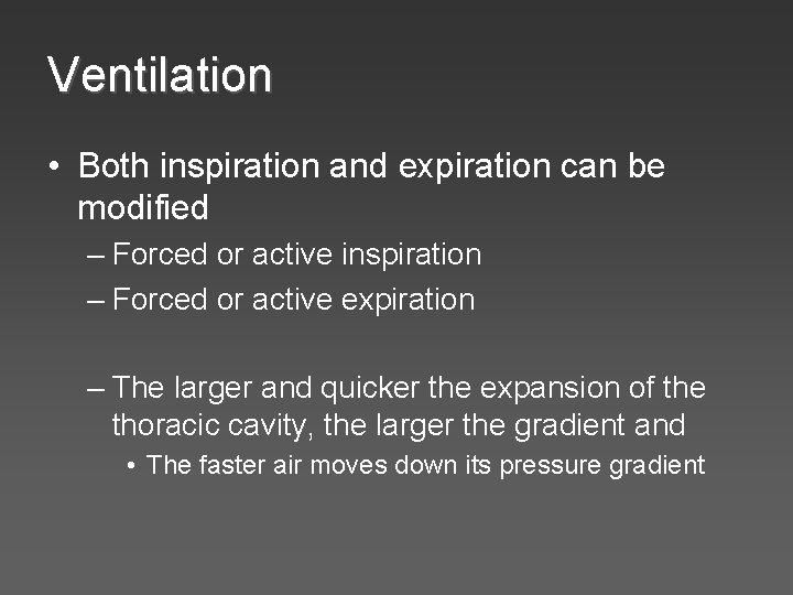 Ventilation • Both inspiration and expiration can be modified – Forced or active inspiration