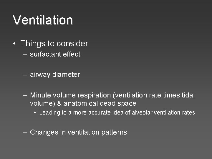 Ventilation • Things to consider – surfactant effect – airway diameter – Minute volume