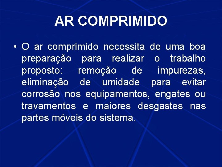 AR COMPRIMIDO • O ar comprimido necessita de uma boa preparação para realizar o