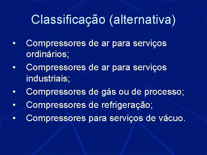 Classificação (alternativa) • • • Compressores de ar para serviços ordinários; Compressores de ar