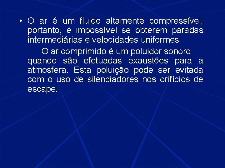  • O ar é um fluido altamente compressível, portanto, é impossível se obterem