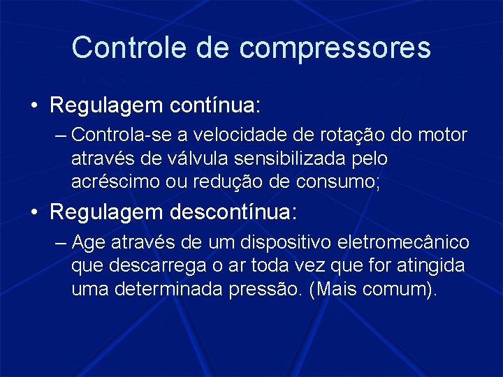 Controle de compressores • Regulagem contínua: – Controla-se a velocidade de rotação do motor