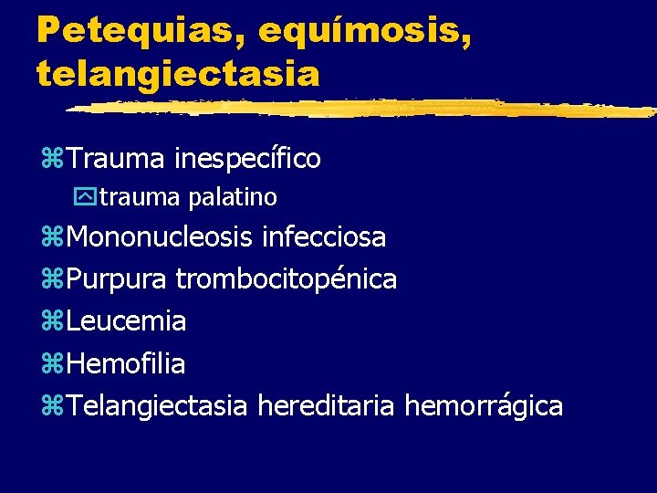 Petequias, equímosis, telangiectasia z. Trauma inespecífico ytrauma palatino z. Mononucleosis infecciosa z. Purpura trombocitopénica