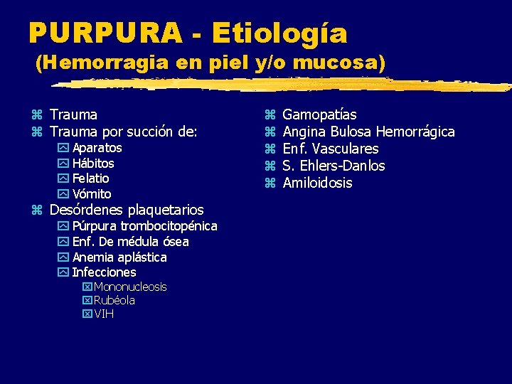 PURPURA - Etiología (Hemorragia en piel y/o mucosa) z Trauma por succión de: y