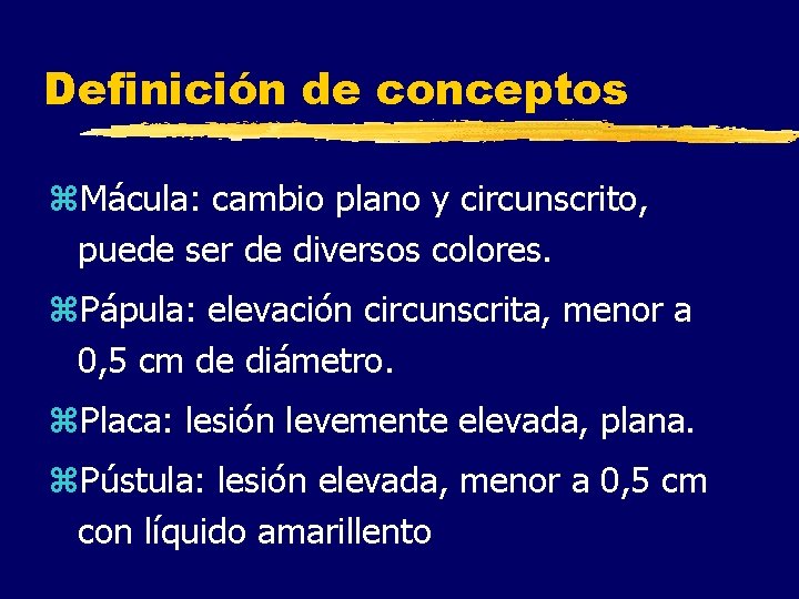 Definición de conceptos z. Mácula: cambio plano y circunscrito, puede ser de diversos colores.