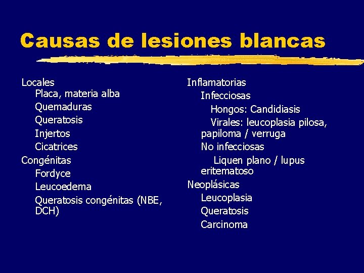 Causas de lesiones blancas Locales Placa, materia alba Quemaduras Queratosis Injertos Cicatrices Congénitas Fordyce