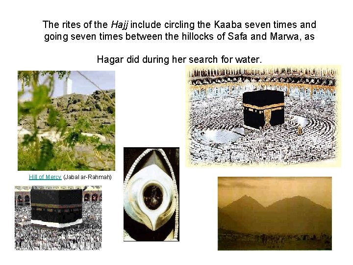 The rites of the Hajj include circling the Kaaba seven times and going seven