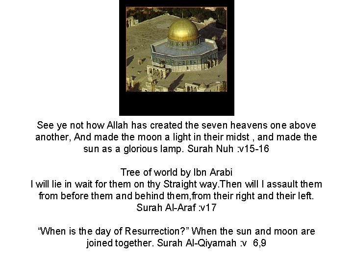 See ye not how Allah has created the seven heavens one above another, And