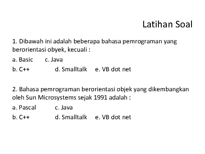 Latihan Soal 1. Dibawah ini adalah beberapa bahasa pemrograman yang berorientasi obyek, kecuali :