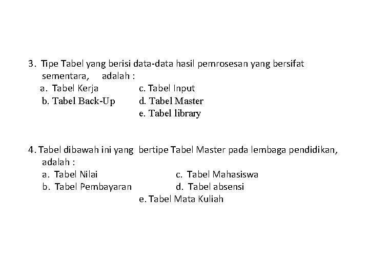 3. Tipe Tabel yang berisi data-data hasil pemrosesan yang bersifat sementara, adalah : a.