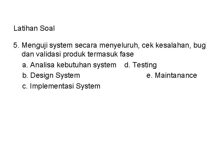 Latihan Soal 5. Menguji system secara menyeluruh, cek kesalahan, bug dan validasi produk termasuk