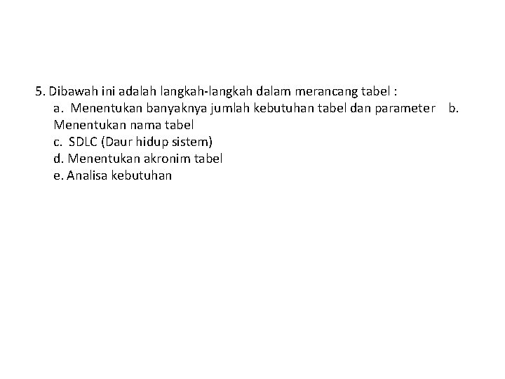 5. Dibawah ini adalah langkah-langkah dalam merancang tabel : a. Menentukan banyaknya jumlah kebutuhan